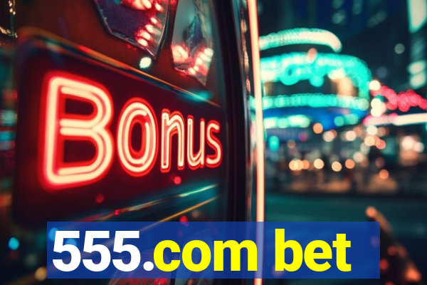 555.com bet